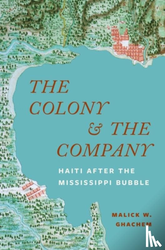 Ghachem, Malick W. - The Colony and the Company