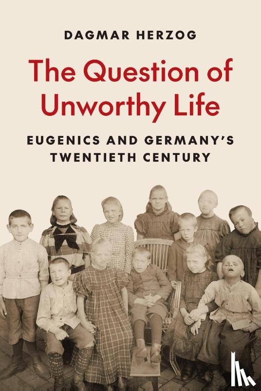 Herzog, Dagmar - The Question of Unworthy Life