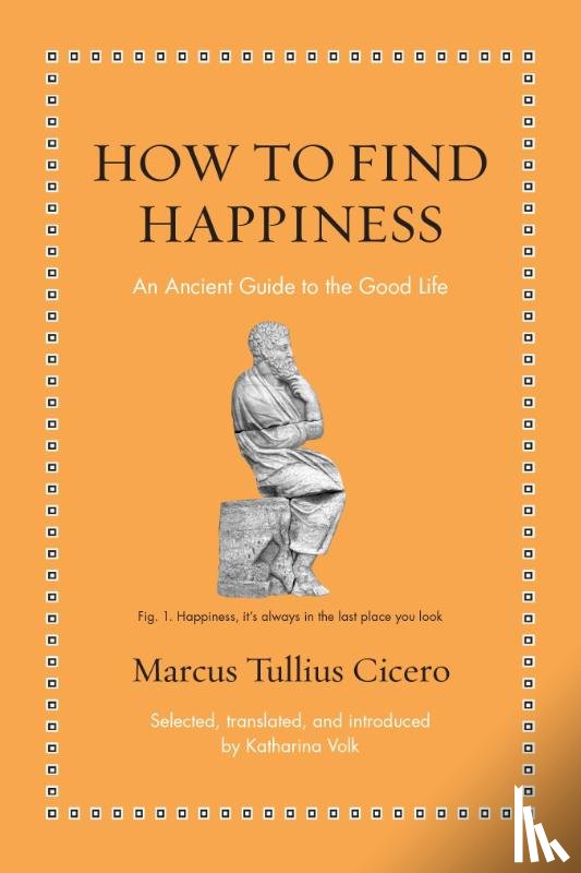 Cicero, Marcus Tullius - How to Find Happiness