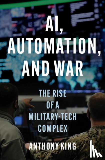 King, Anthony - AI, Automation, and War