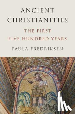 Fredriksen, Paula - Ancient Christianities
