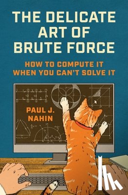 Nahin, Paul J. - The Delicate Art of Brute Force