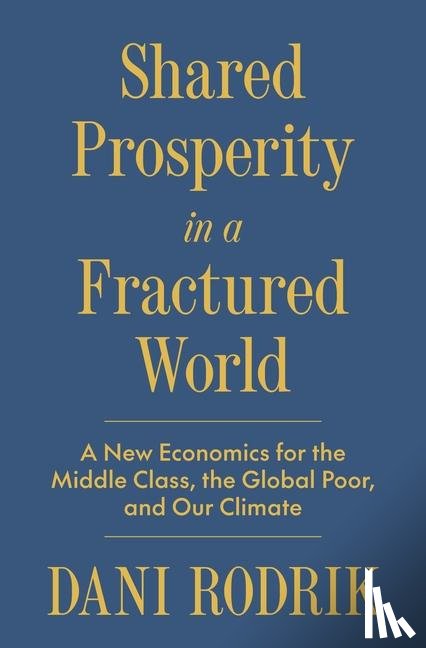 Rodrik, Dani - Shared Prosperity in a Fractured World