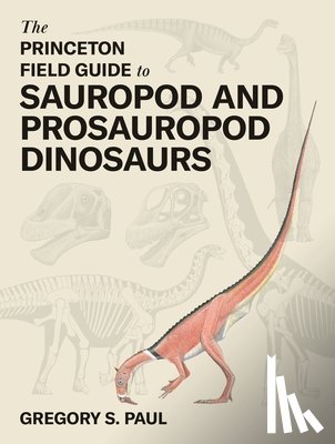 Paul, Gregory S. - The Princeton Field Guide to Sauropod and Prosauropod Dinosaurs