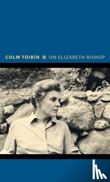 Toibin, Colm - On Elizabeth Bishop
