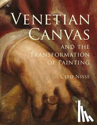 Nisse, Cleo - Venetian Canvas and the Transformation of Painting