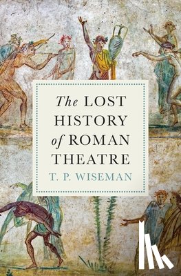 Wiseman, T.P. - The Lost History of Roman Theatre