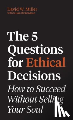 Miller, David W. - The 5 Questions for Ethical Decisions