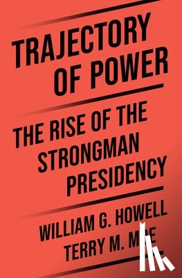 Moe, Terry M., Howell, William G. - Trajectory of Power
