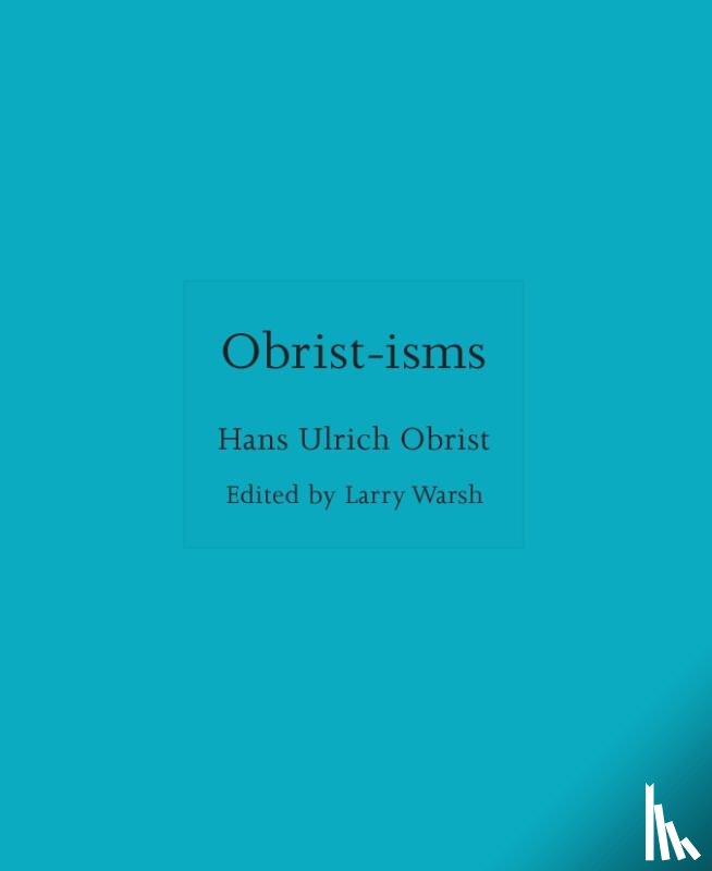 Obrist, Hans Ulrich - Obrist-isms