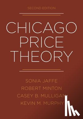Jaffe, Sonia, Minton, Robert, Mulligan, Casey B., Murphy, Kevin M. - Chicago Price Theory, Second Edition