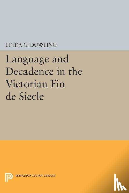 Dowling, Linda C. - Language and Decadence in the Victorian Fin de Siecle