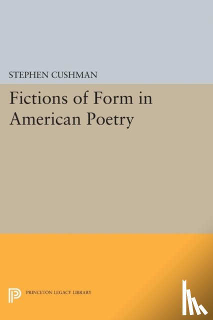 Cushman, Stephen - Fictions of Form in American Poetry