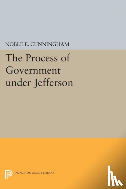Cunningham, Noble E. - The Process of Government under Jefferson