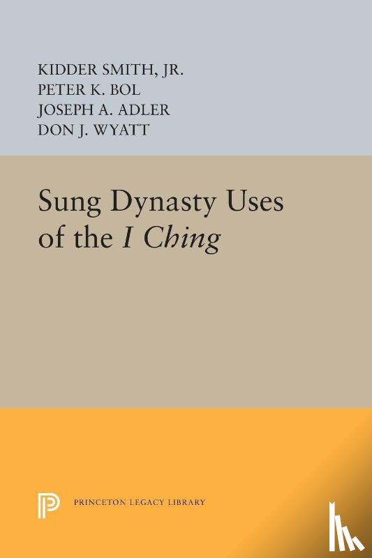 Smith, Jr., Bol, Peter K., Adler, Joseph A., Wyatt, Don J. - Sung Dynasty Uses of the I Ching