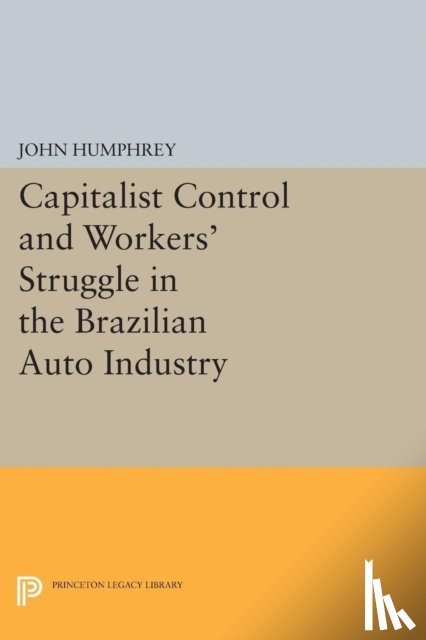 Humphrey, John - Capitalist Control and Workers' Struggle in the Brazilian Auto Industry