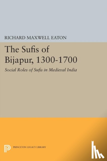 Eaton, Richard Maxwell - The Sufis of Bijapur, 1300-1700