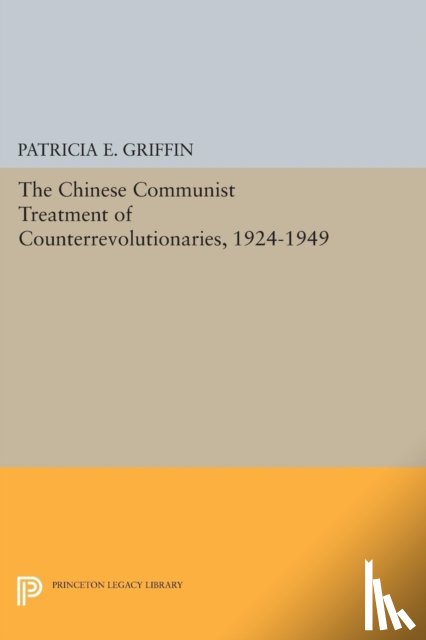 Griffin, Patricia E. - The Chinese Communist Treatment of Counterrevolutionaries, 1924-1949