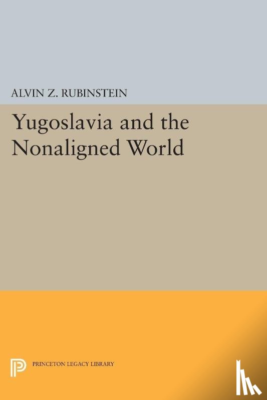 Rubinstein, Alvin Z. - Yugoslavia and the Nonaligned World