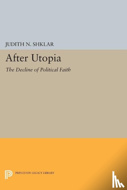 Shklar, Judith N. - After Utopia