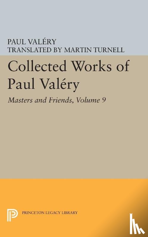 Valery, Paul - Collected Works of Paul Valery, Volume 9: Masters and Friends