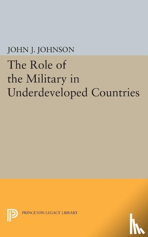 Johnson, John Asher - Role of the Military in Underdeveloped Countries