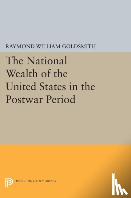 Goldsmith, Raymond William - National Wealth of the United States in the Postwar Period