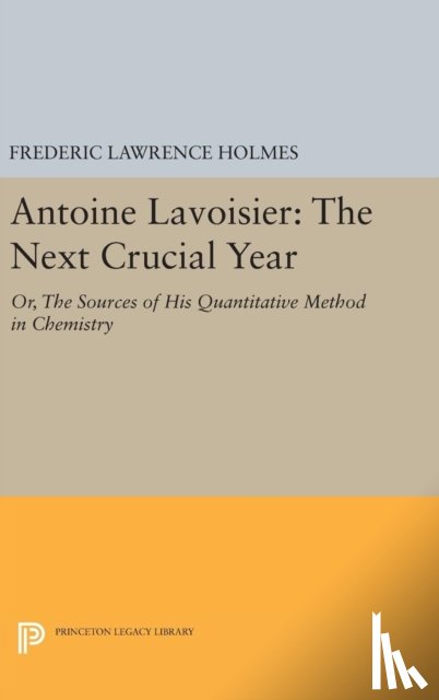 Holmes, Frederic Lawrence - Antoine Lavoisier: The Next Crucial Year