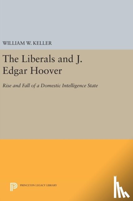 Keller, William W. - The Liberals and J. Edgar Hoover