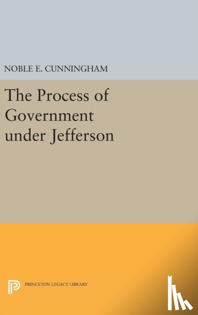 Cunningham, Noble E. - The Process of Government under Jefferson