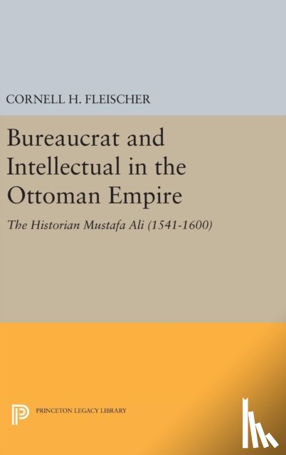 Fleischer, Cornell H. - Bureaucrat and Intellectual in the Ottoman Empire