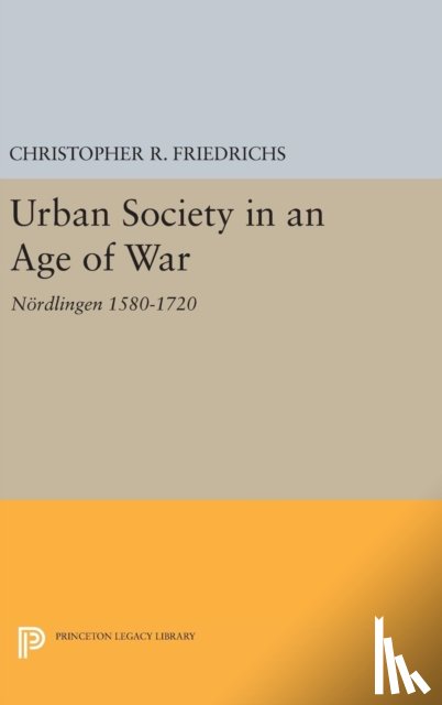 Friedrichs, Christopher R. - Urban Society in an Age of War