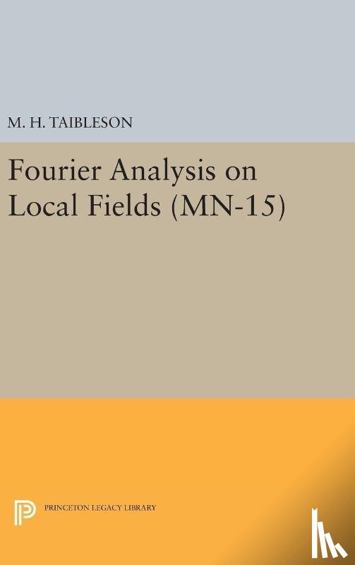 Taibleson, M. H. - Fourier Analysis on Local Fields