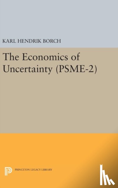 Borch, Karl Hendrik - The Economics of Uncertainty. (PSME-2), Volume 2