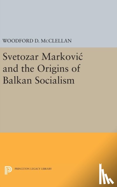 McClellan, Woodford - Svetozar Markovic and the Origins of Balkan Socialism