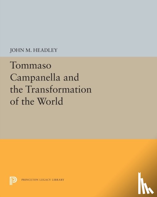 Headley, John M. - Tommaso Campanella and the Transformation of the World