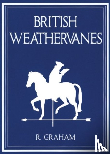 Blazwick, Iwona - Rodney Graham: British Weathervanes