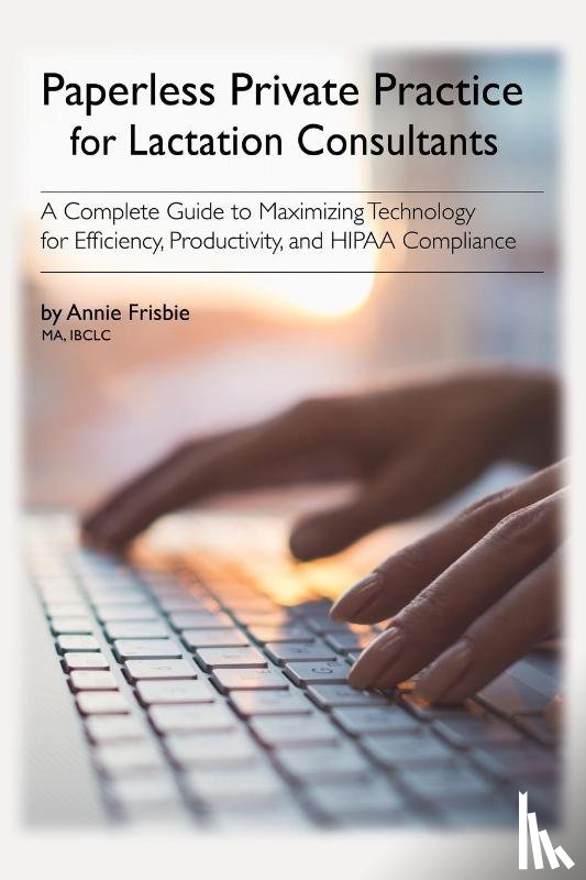 Frisbie Ibclc Ma, Annie - Paperless Private Practice for Lactation Consultants
