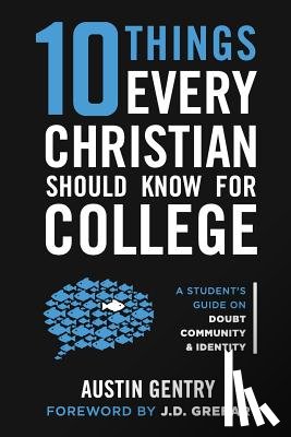 Greear, J. D. - 10 Things Every Christian Should Know For College: A Student's Guide on Doubt, Community, & Identity