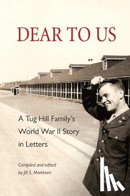 Markham, Jill S. - Dear to Us: A Tug Hill Family's World War II Story in Letters