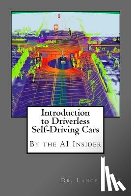 Eliot, Lance - Introduction to Driverless Self-Driving Cars: The Best of the AI Insider