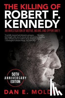 Moldea, Dan E. - The Killing of Robert F. Kennedy: An Investigation of Motive, Means, and Opportunity