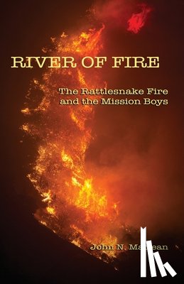 Greer, Kari - River of Fire: The Rattlesnake Fire and the Mission Boys
