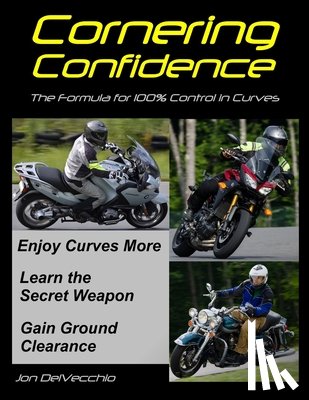 Delvecchio, Jon J. - Cornering Confidence: The Formula for 100% Control in Curves
