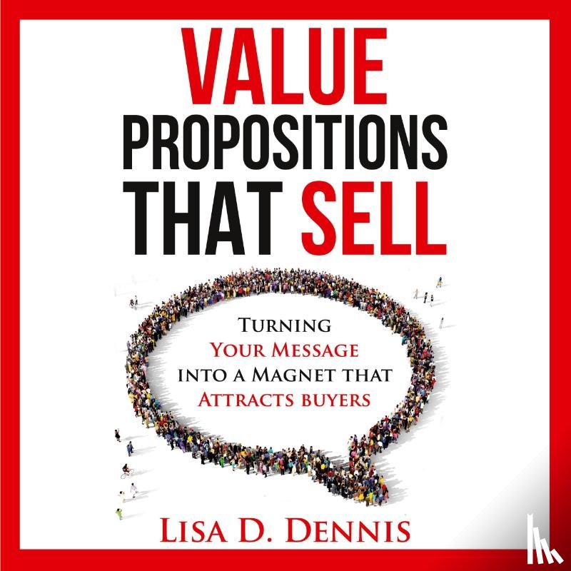 Dennis, Lisa D - Value Propositions that SELL