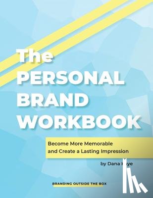 Kaye, Dana - The Personal Brand Workbook: Become More Memorable and Create a Lasting Impression