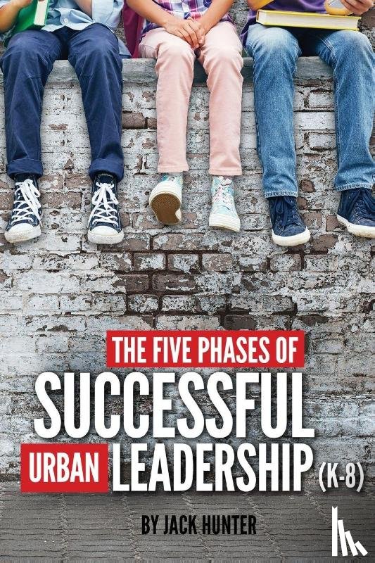 Hunter, Jack E - The Five Phases of Successful Urban Leadership (K-8)