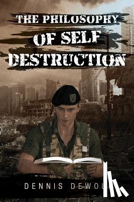 Dewolf, Dennis - The Philosophy of Self Destruction