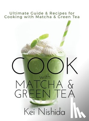 Nishida, Kei - Nishida, K: Cook with Matcha and Green Tea