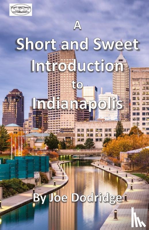 Dodridge, Joe - A Short and Sweet Introduction to Indianapolis